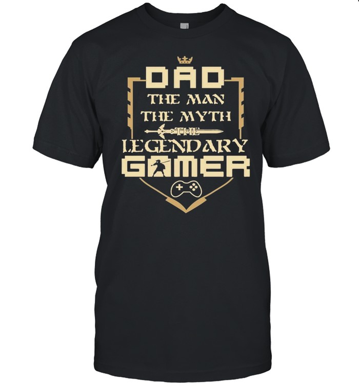 Dad The Man The Myth The Legendary Gamer Shirt