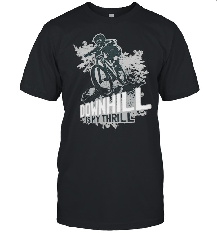 Downhill Is My Thrill Mountain Biking Shirt