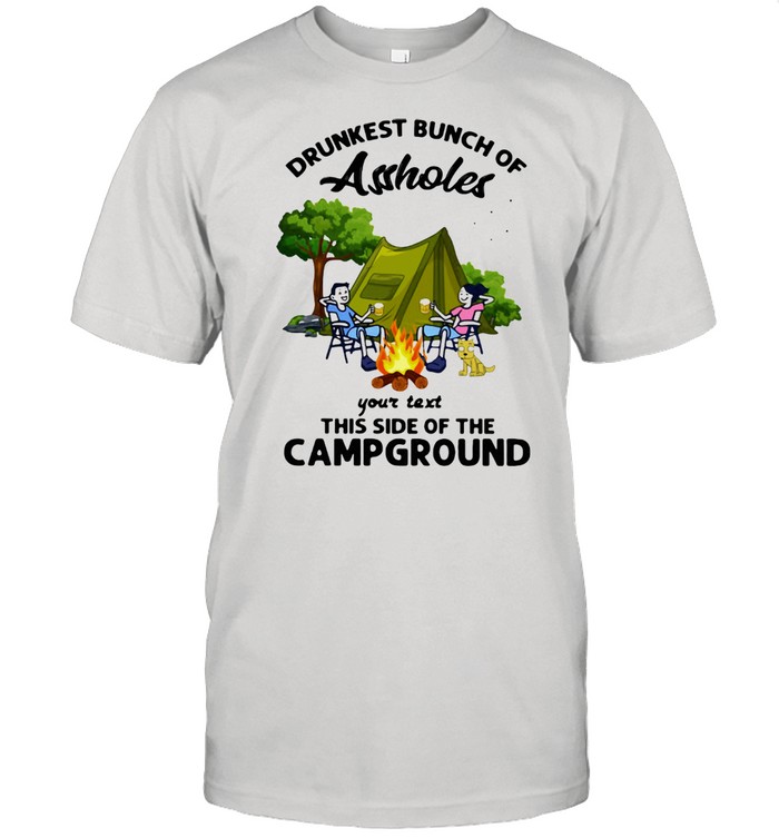 Drunkest Bunch Of Assholes Your Text This Side Of The Campground Shirt