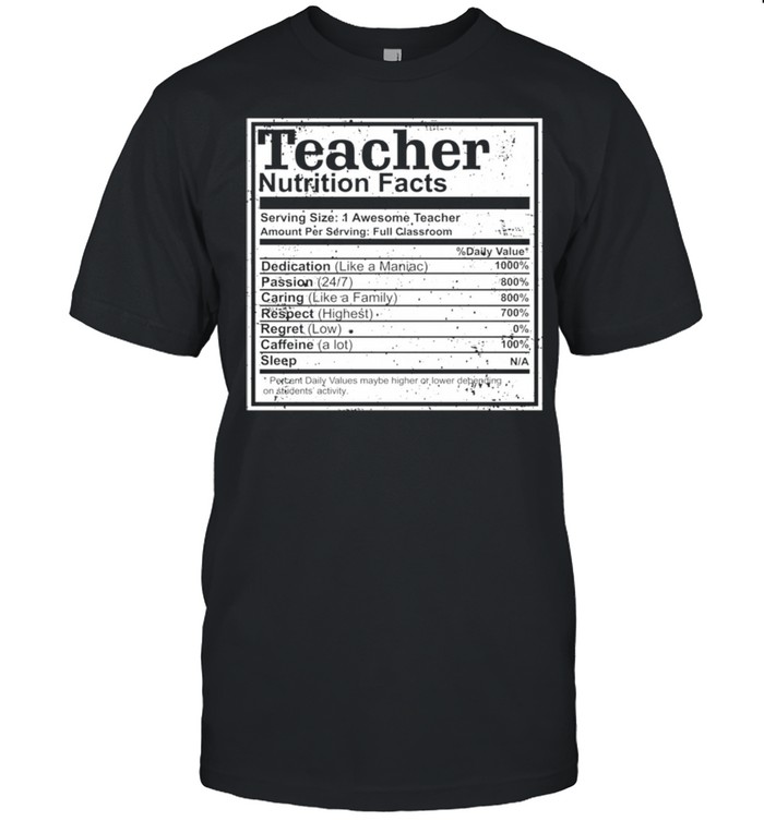 For Teachers Nutrition Facts Teacher Awesome School shirt