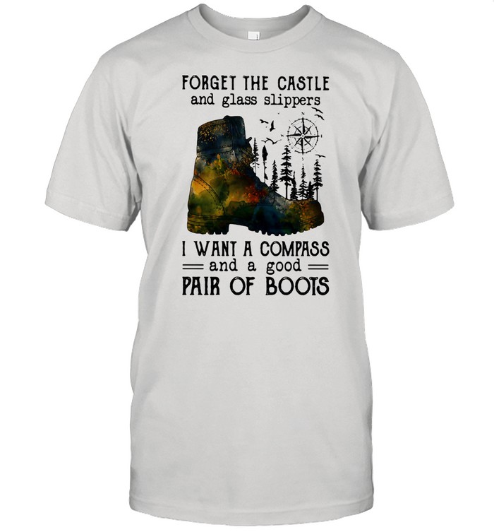 Forger The Castle And Glass Slippers I Want A Compass And A Good Pair Of Boots Shirt