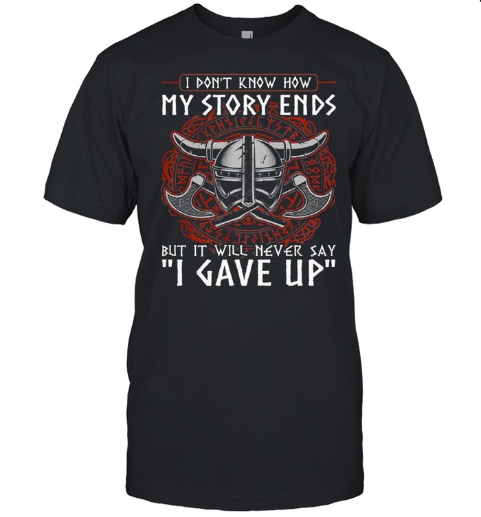 GorillI dont know how my story ends but it will never say I gave up funny viking shirt