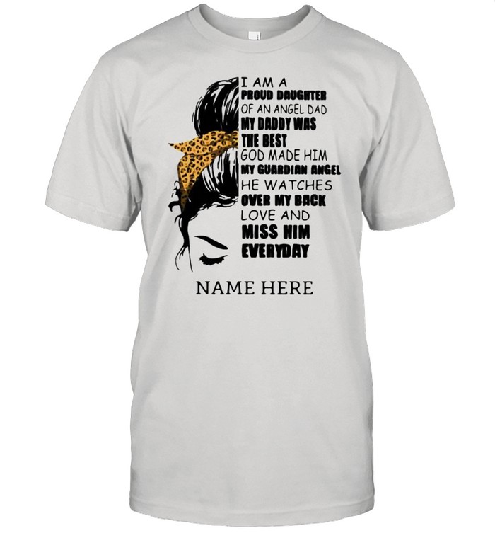 I Am A Proud Daughter Of An Angle Dad My Daddy Was The Best My Back Love And Miss Him Everyday Name Here Shirt