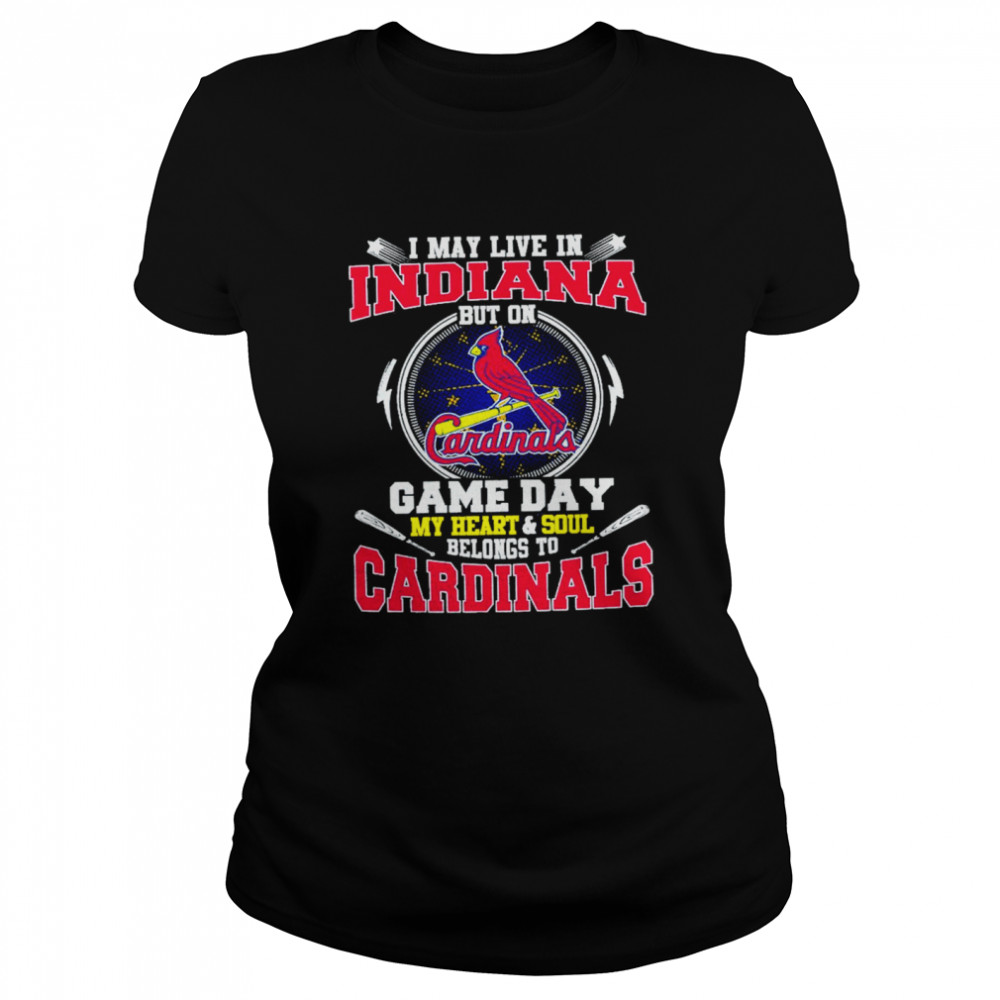 I May Live In Indiana But On Game Day My Heart And Soul Belongs To Cardinals  Classic Women's T-shirt