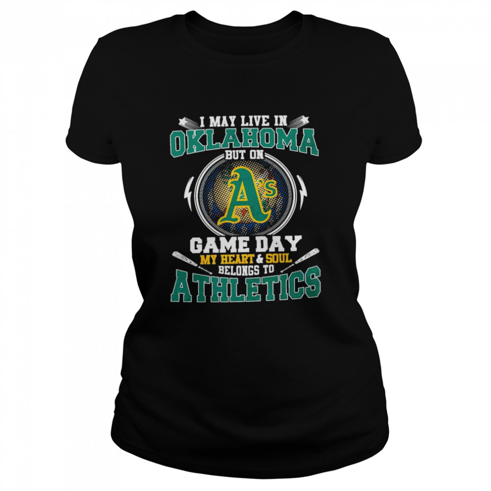I May Live In Oklahoma But On Game Day My Heart And Soul Belongs To Athletics  Classic Women's T-shirt