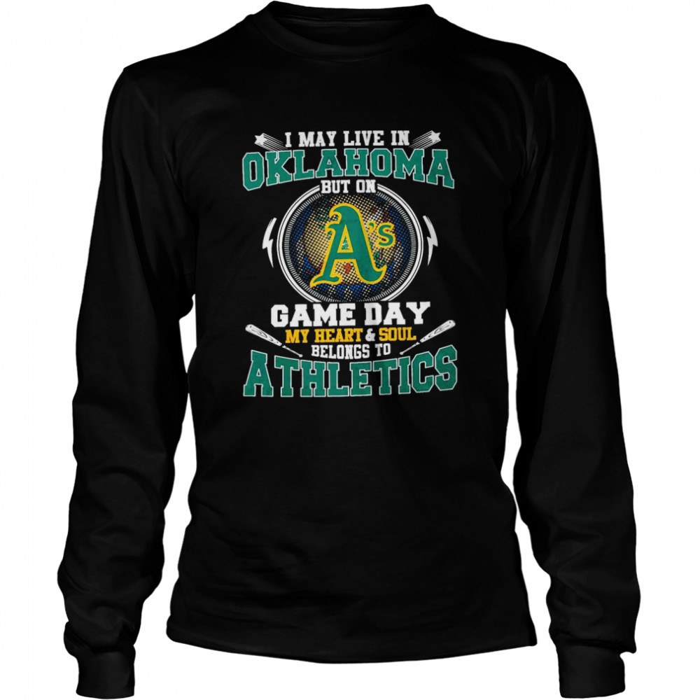I May Live In Oklahoma But On Game Day My Heart And Soul Belongs To Athletics  Long Sleeved T-shirt