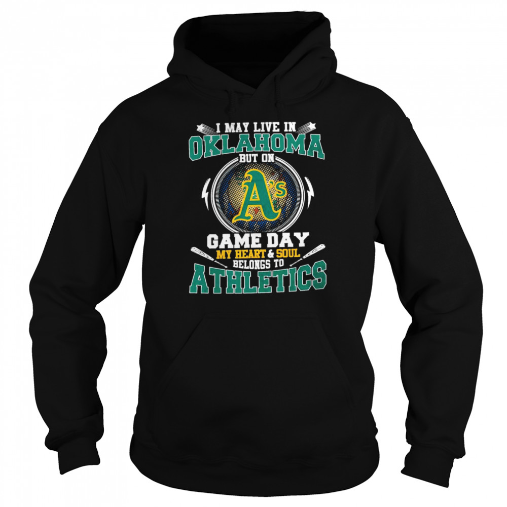 I May Live In Oklahoma But On Game Day My Heart And Soul Belongs To Athletics  Unisex Hoodie