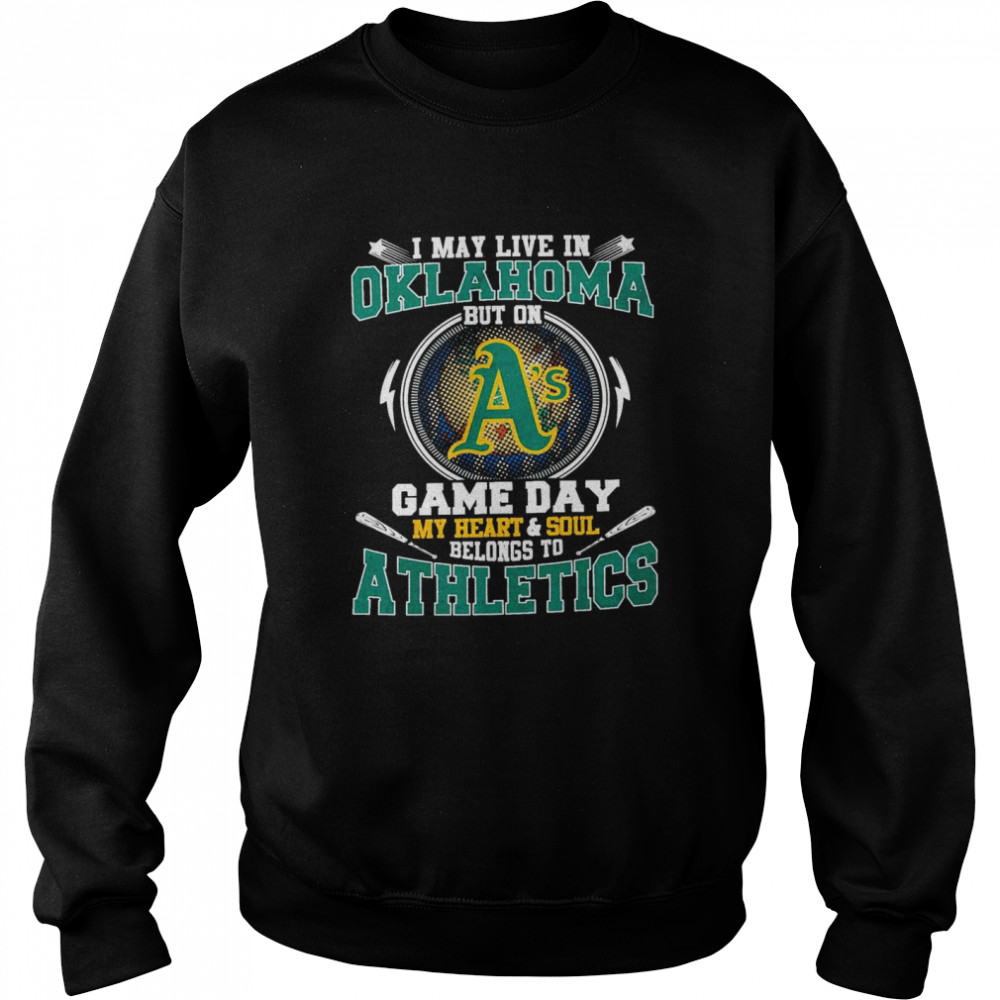 I May Live In Oklahoma But On Game Day My Heart And Soul Belongs To Athletics  Unisex Sweatshirt