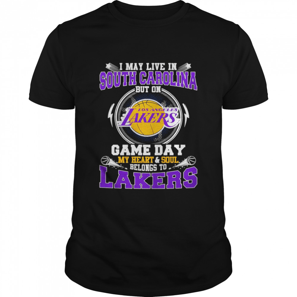 I May Live In South Carolina But On Game Day My Heart And Soul Belongs To Lakers Shirt