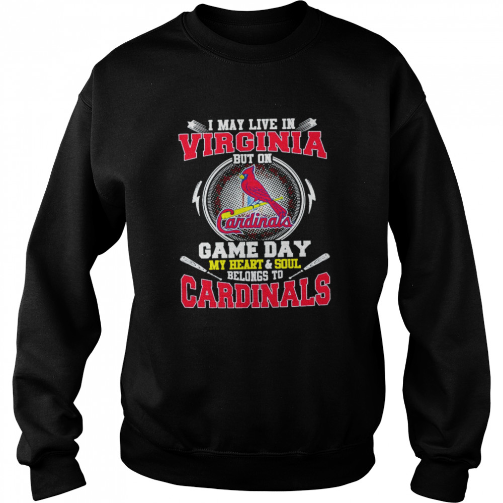 I May Live In Virginia But On Game Day My Heart And Soul Belongs To Cardinals  Unisex Sweatshirt