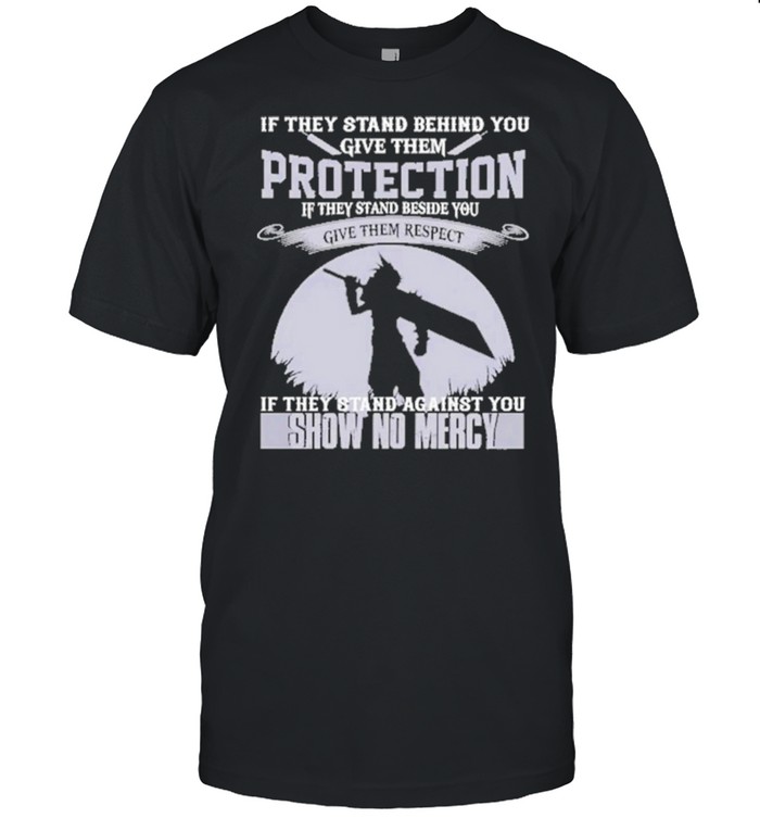 If They Stand Behind You Give Them Protection Show No Merccy Shirt