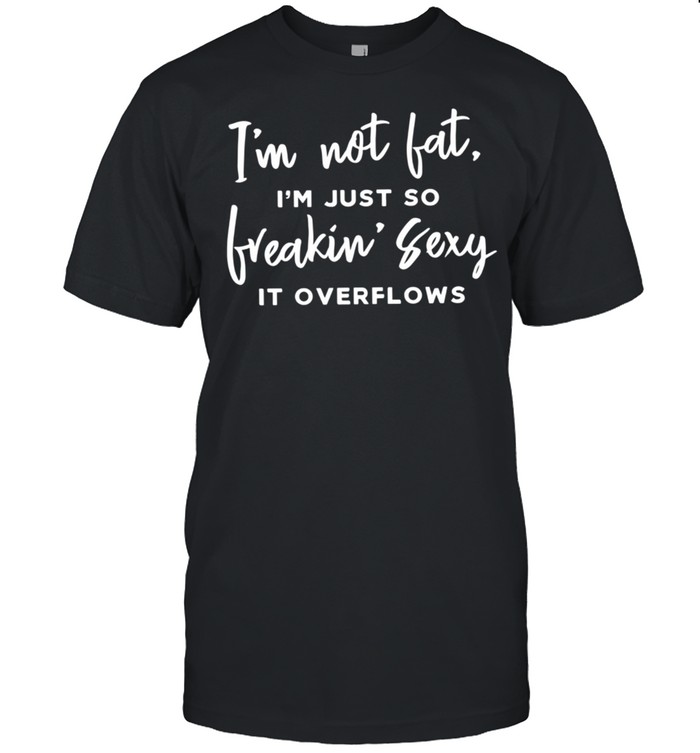 I’m Not Fat Quote shirt