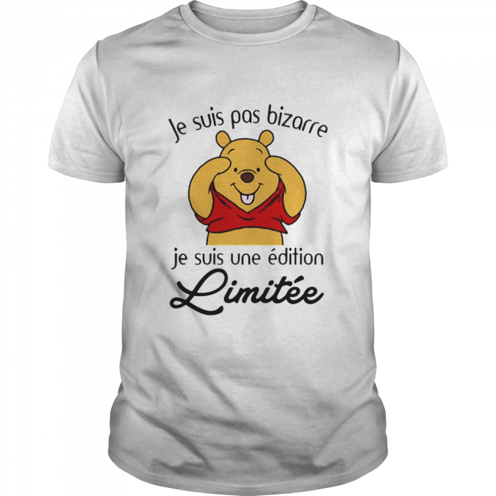 Je Suis Pas Bizarre Je Suis Une Edition Limitee Pooh Shirt