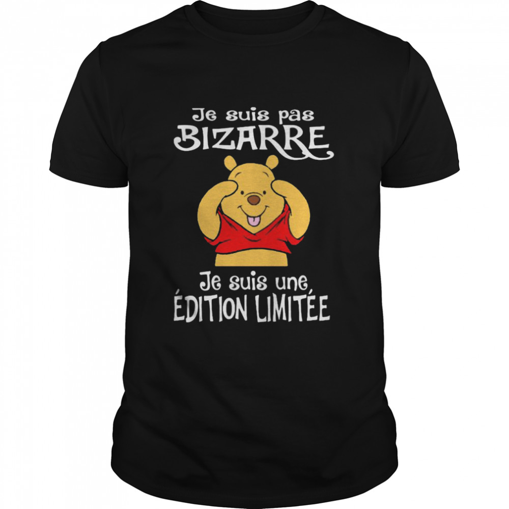 Je Suis Pas Bizarre Je Suis Une Edition Limitee Pooh Bear Shirt