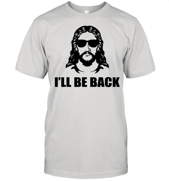 Jesus Christ Design I´ll Be Back shirt