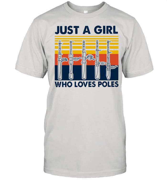 Just A Girl Who Loves Poles Vintage shirt