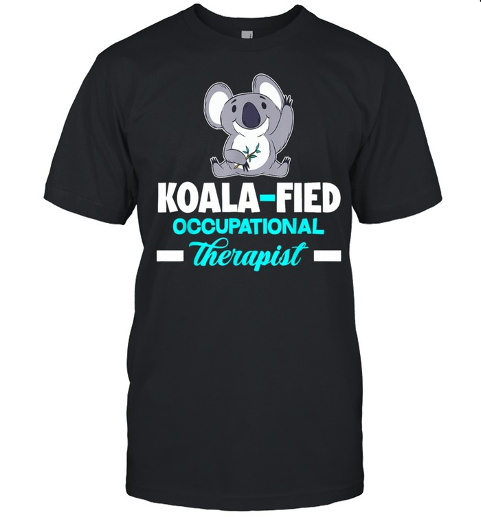 KoalaFied Occupational Therapy Occupational Therapist Shirt