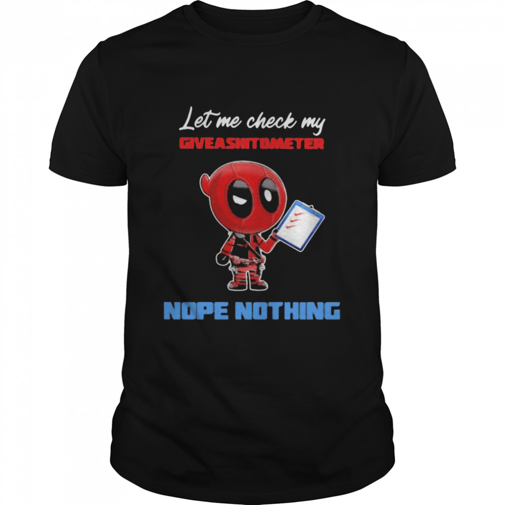 Let E Check My Giveashitometer Nope Nothing Deadpool Shirt
