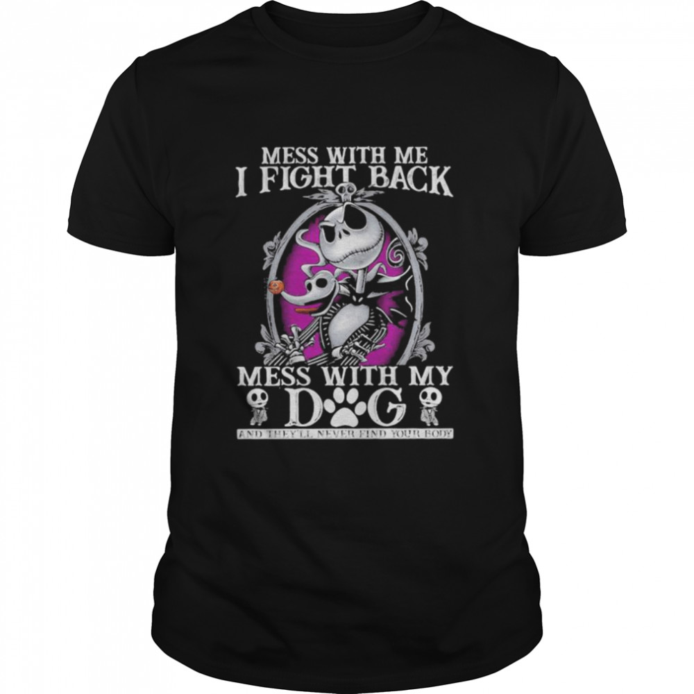 Mess With Me I Fight Back Mess With By Dog Jack Skellington Shirt