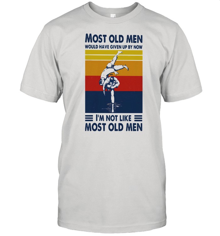 Most Old Men Would Have Given Up By Now I'm Not Like Most Old Men Judo Vintage Shirt