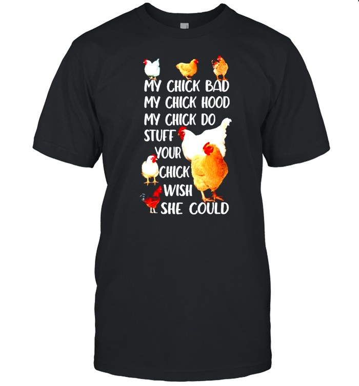 My chick bad my chick hood my chick do stuff shirt