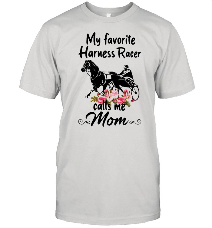 My Favorite Harness Racer Calls Me Mom Flower Shirt