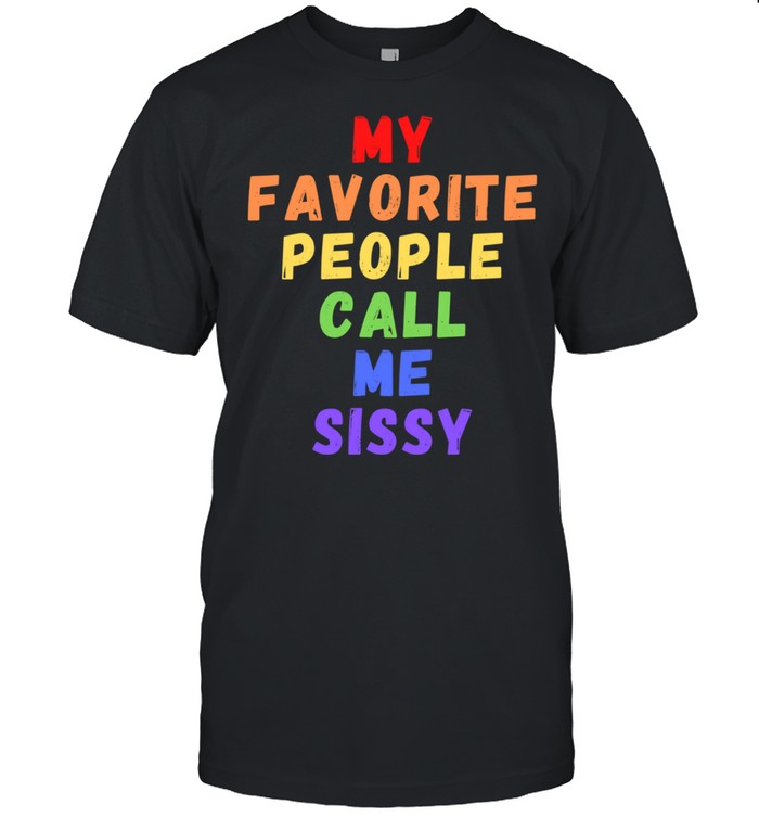 My Favorite People Call Me Sissy Sister Rainbow shirt