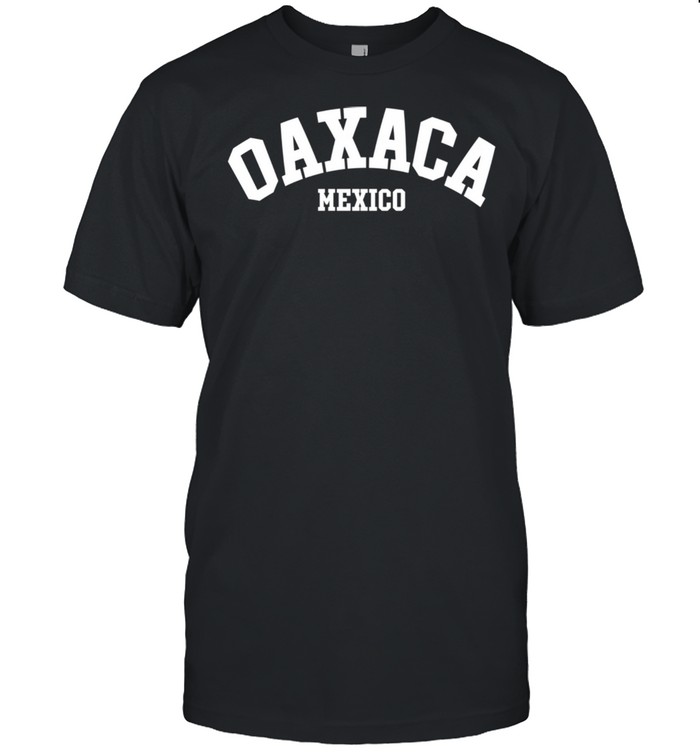 Oaxaca Mexico Mexican State Shirt