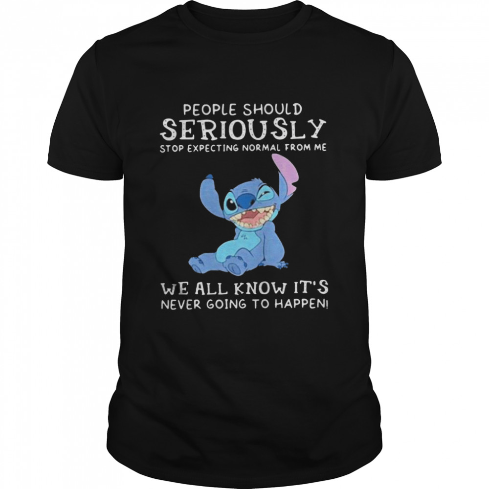 People Should Not Expecting Normal From Me We All Know Never Going To Happen Stitch Shirt