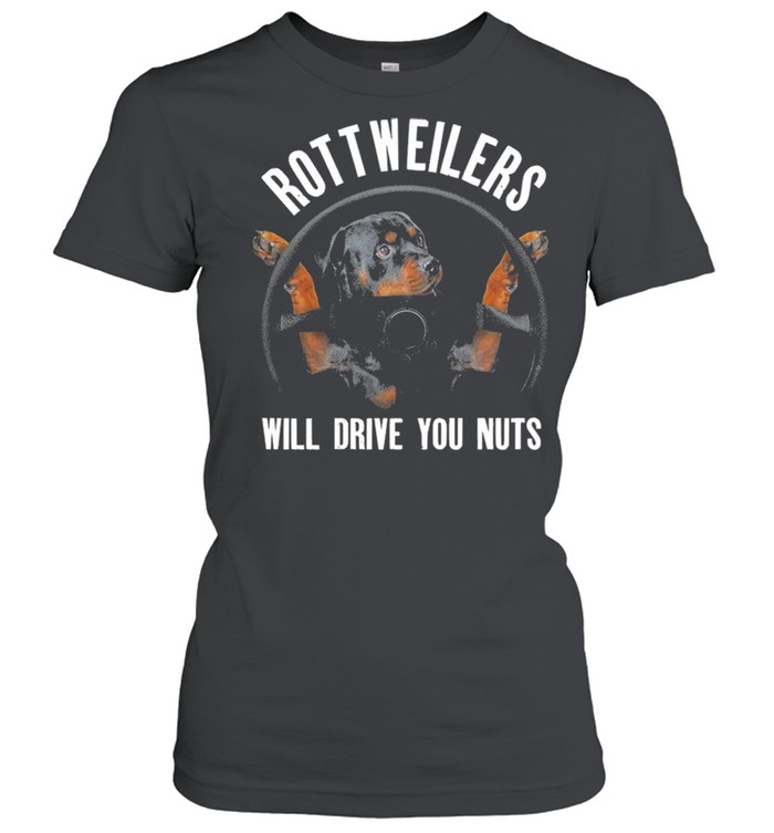 Rottweilers Will Drive You Nuts shirt Classic Women's T-shirt