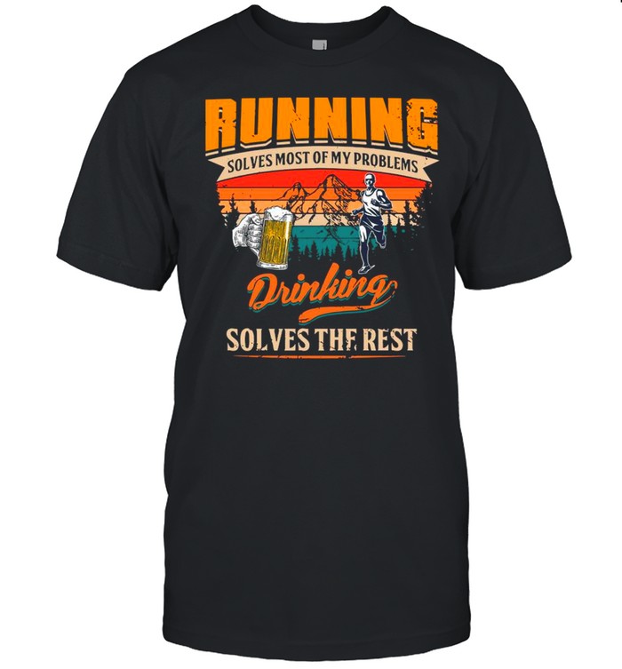 Running And Beer Solves Most Of My Problem Drinking Solves The Rest Vintage shirt