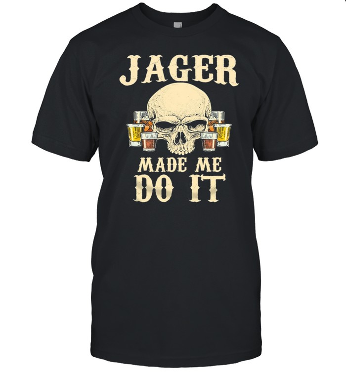 Skull Jager Made Me Do It shirt