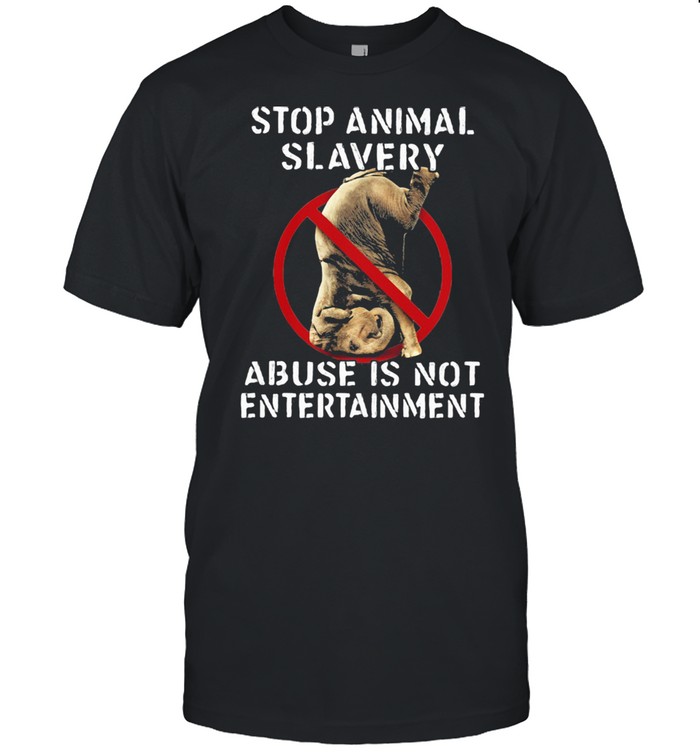 Stop Animal Slavery Abuse Is Not Entertainment Elephant Shirt