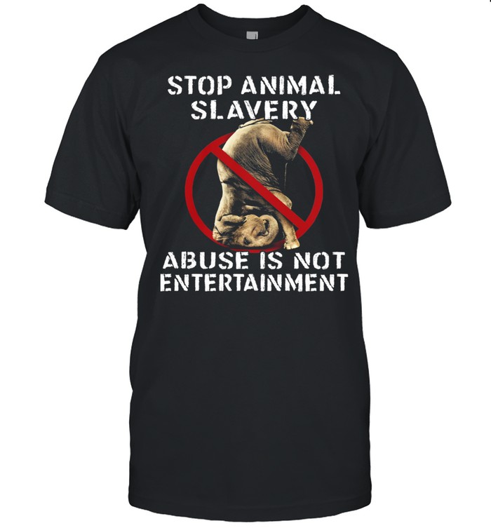 Stop Animal Slavery Abuse Is Not Entertainment shirt
