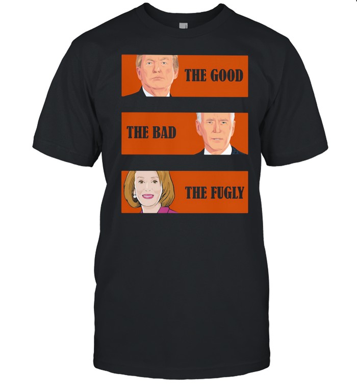 The Good The Bad The Fugly Trump Biden Clinton Shirt