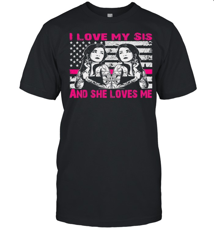 Twin Sister Twins sisters I love my sis and she loves me Shirt