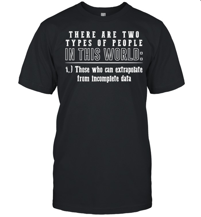 Two types of people can extrapolate incomplete data shirt