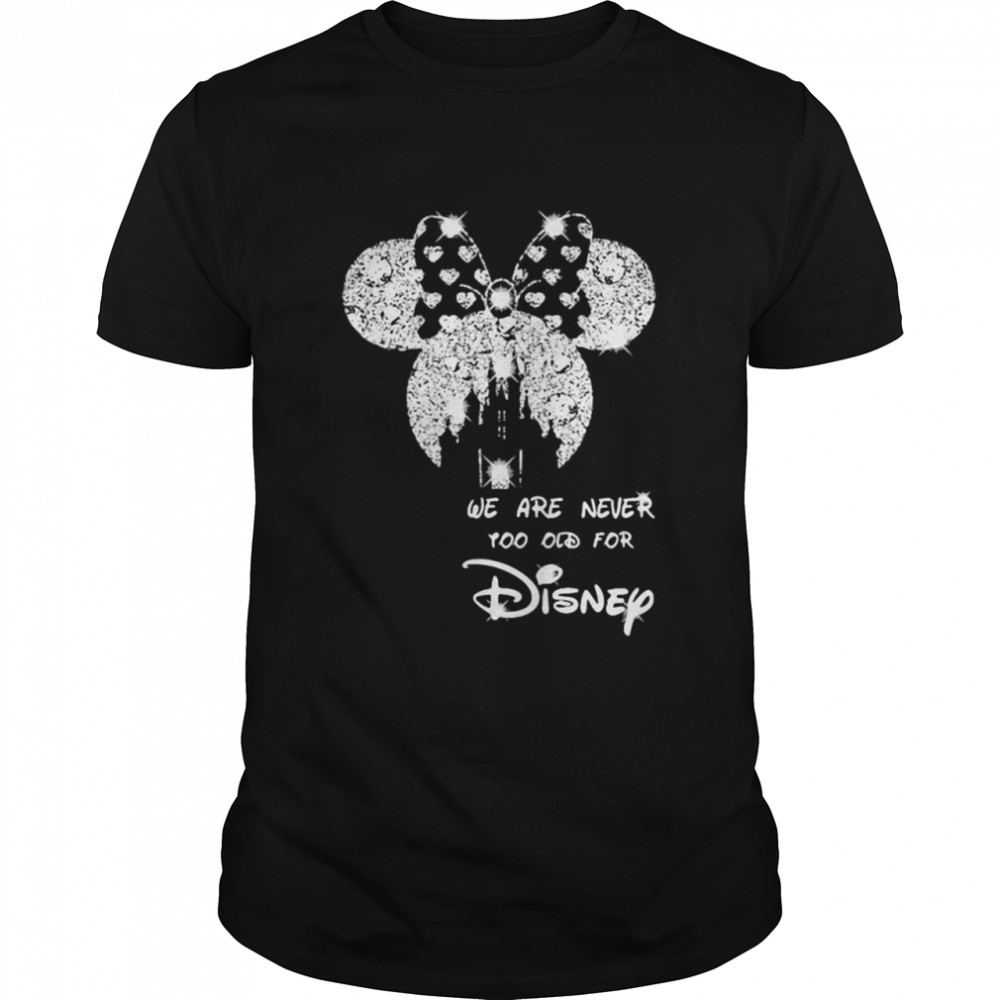 We Are Never Too Old For Disney Minne Diamond Shirt