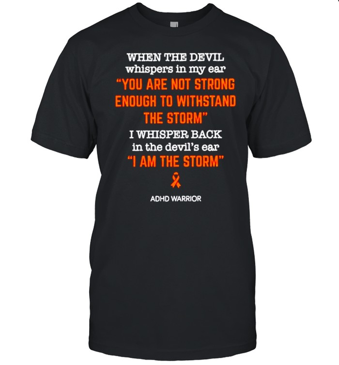 When the devil whispers in my ear you are not strong enough to withstand the storm shirt