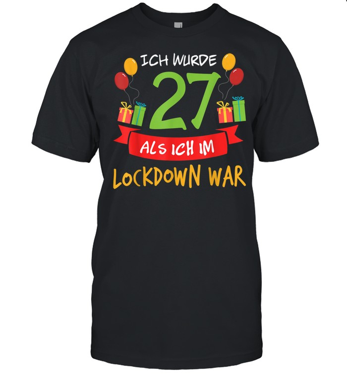 27 Geburtstag Ich Wurde 27 Als Ich Im Lockdown War Shirt