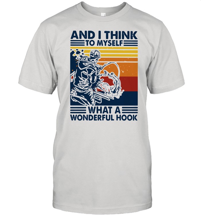 And I Think To Myself What A Wonderful Hook Fishing Vintage Shirt