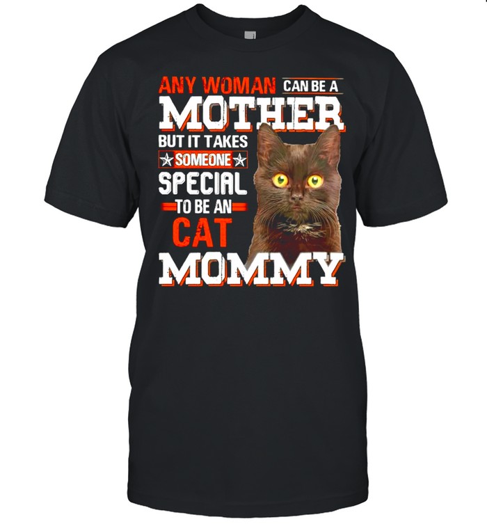 Any woman can be a mother but it takes someone special to be an cat Mommy shirt