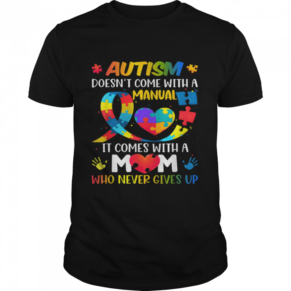 Autism Mom Doesn’t Come With A Manual Autism Awareness Shirt