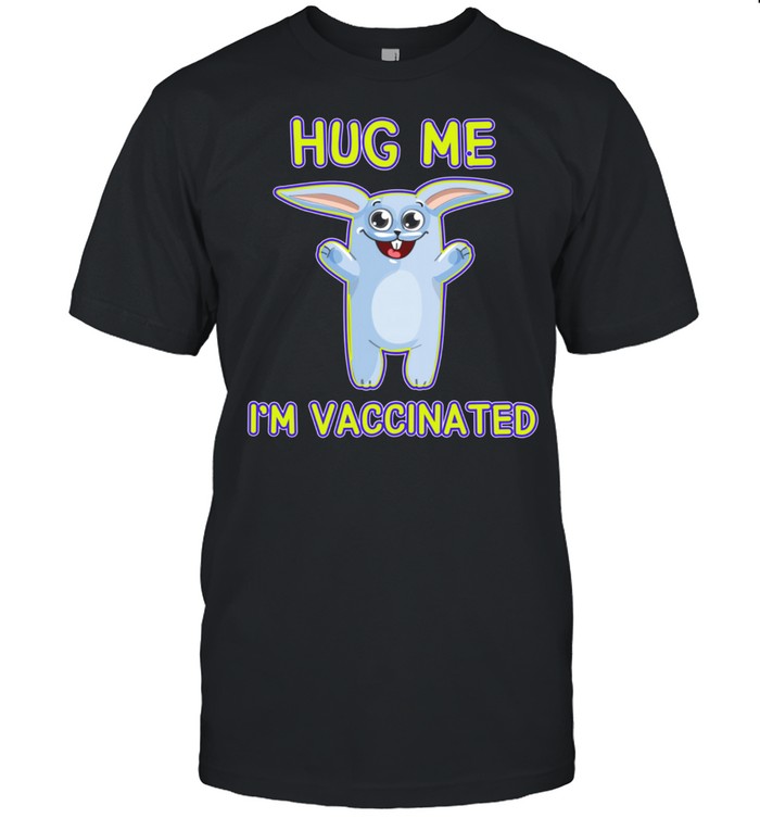 Bunny Hug Me I’m Vaccinated Pro Vaccine Vaccination Shirt