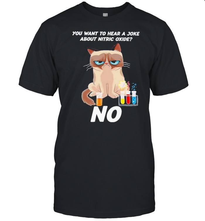 Cat Science you want to hear a joke about nitric oxide shirt