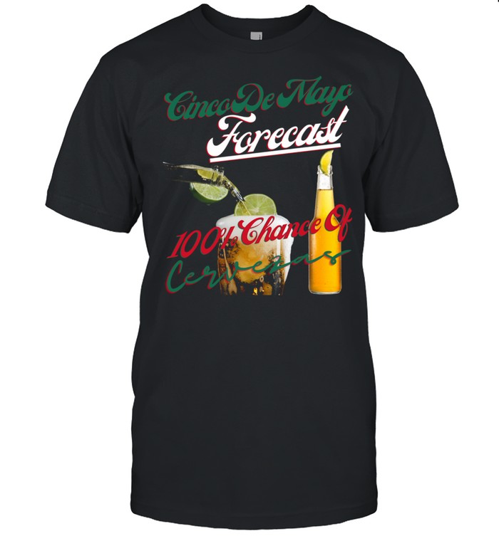 Cinco De Mayo Forecast 100% Chance Of Cervezas Retro Shirt