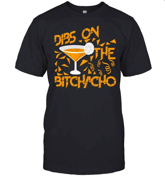 Dibs on the bitchachos shirt Classic Men's T-shirt