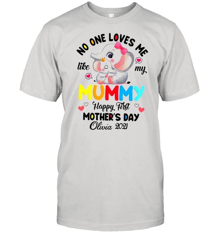 Elephant No One Loves Me Like My Mummy Happy First Mothers Day shirt