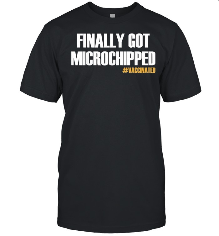 Finally Got Microchipped Vaccinated Shirt