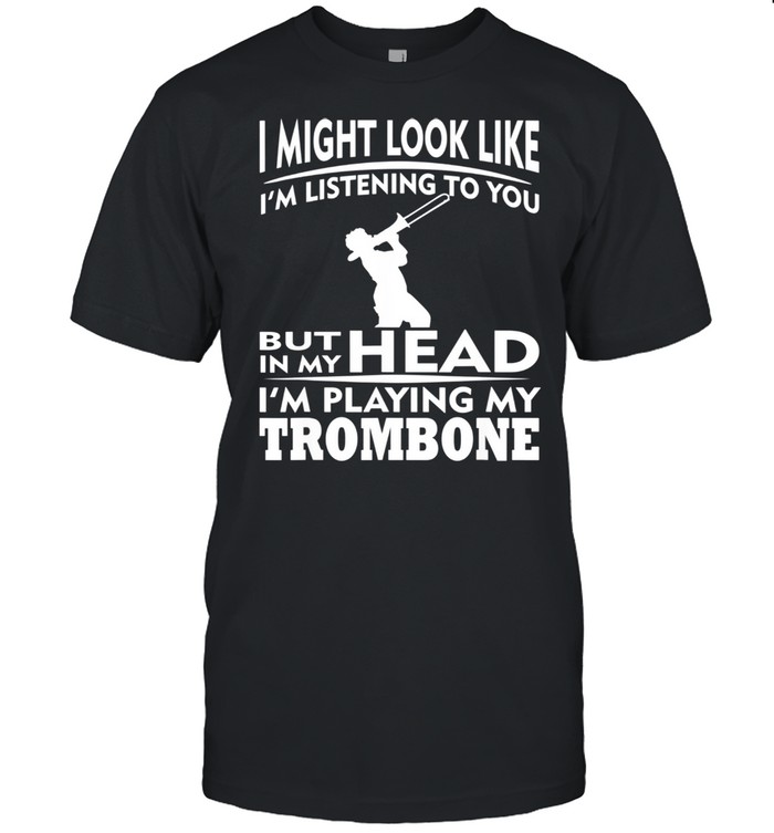 Funny Trombone Not Listening Saying shirt